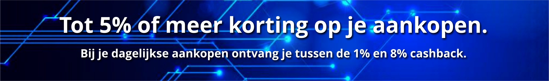 Tot 5% of meer korting op je aankopen.